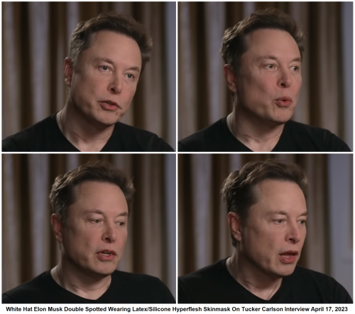 Elon Musk Double Spotted Wearing Latex Silicone Hyperflesh Skinmask On Tucker Carlson Interview April 17, 2023